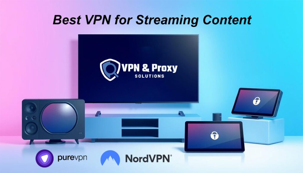 Top VPN 2025 5 Best top VPN for Streaming content